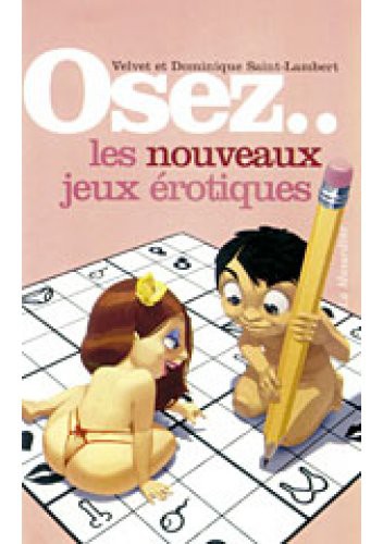 Osez... OSEZ Les nouveaux jeux érotiques