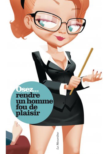Osez... Osez rendre un homme fou de plaisir