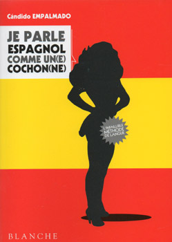 Je parle espagnol comme un(e) cochon(ne), de Candido Empalmado