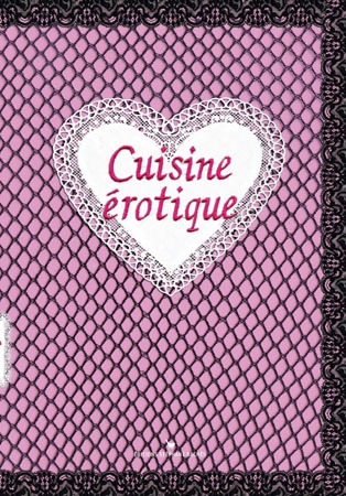 Cuisine érotique, de Lili la Tigresse et Damien Gateau
